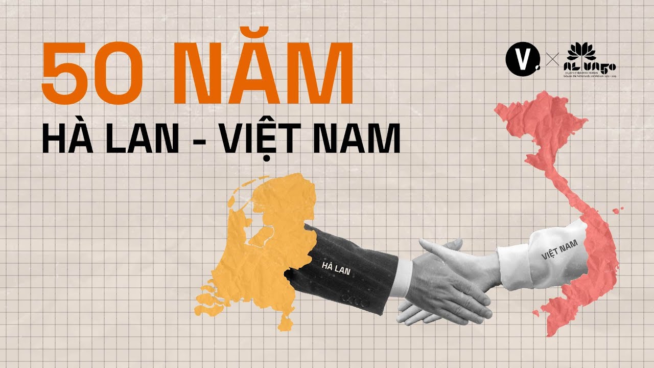 50 Năm Hữu Nghị: Quan hệ Việt Nam - Hà Lan 50 Năm Hữu Nghị: Quan hệ Việt Nam - Hà Lan