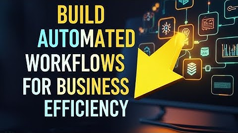 How to Build Automated Workflows for Business Efficiency 