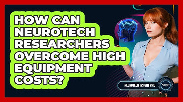 How Can Neurotech Researchers Overcome High Equipment Costs? - Neurotech Insight Pro