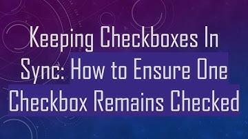 Keeping Checkboxes In Sync: How to Ensure One Checkbox Remains Checked