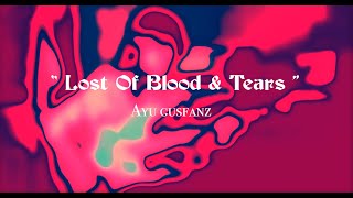 Lost Of Blood & Tears - Ayu Gusfanz #originalsongayugusfanz2024