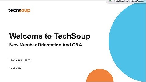 Welcome to TechSoup: New Member Orientation and Q & A December 2023