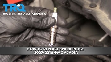 How to Replace Spark Plugs 2007-2016 GMC Acadia