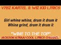 Vybz kartel ft Wiz kid wine to the top lyrics @jacksonatraajcoollyrics7582