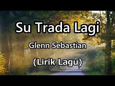 Lirik Lagu Glenn Sebastian - Su Trada Lagi (Auto Baper)