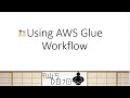 AWS Tutorials - Using AWS Glue Workflow