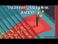 TALENTOS. ¿NACEN O SE HACEN ?.