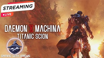 First time playing Daemon X Machina Titanic Scion! Part 3