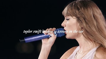 taylor swift bridges to scream in the car pt. 4