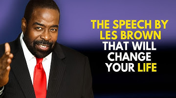 The Les Brown Speech That Will Completely Transform Your Life