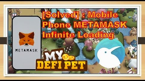 [Solved]: Infinite Loading METAMASK on MOBILE PHONE Users | My DeFi Pet