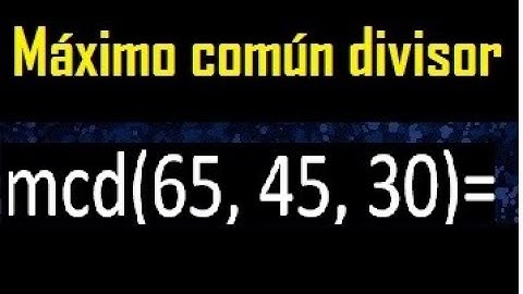 mcd de 65 45 30 , maximo comun divisor de varios numeros , ejemplos resueltos