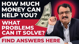 How Much Money Can Help You ? What Problems Can It Solve ?Find Answers Here