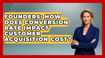 Founders: How Does Conversion Rate Impact Customer Acquisition Cost? - Founders Supporting Founders
