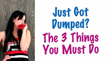 Get Over Being Dumped: The 3 Things You Must Do