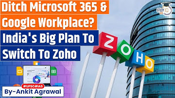 Can Zoho replace Microsoft, Google? What India is planning? Ankit Agrawal Study IQ
