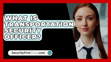 What Is Transportation Security Officer? - SecurityFirstCorp.com