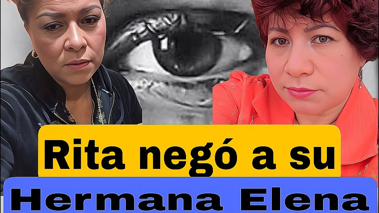 Rita negó a su hermana María Elena y dio sus razones de por qué le negó la entrada