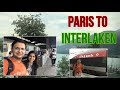 Europe Trip | Day 4 | Paris to Interlaken in Switzerland basel interlaken vlog train tgv tourist
