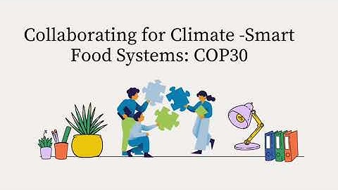 Why Collaboration is Key to Sustainable Food Systems | COP30 Insights