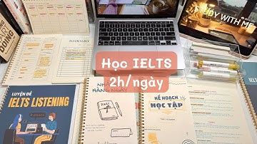 Học IELTS 2 tiếng một ngày | Nếu có 2h/ngày mình sẽ học như thế này