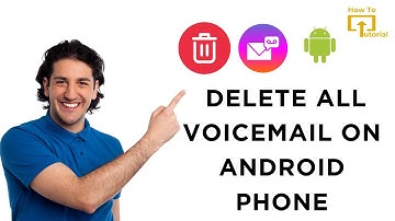 How to Delete All Voicemail on Android Phone