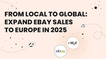 Webinar Recording: Expand eBay Sales to Europe in 2025 with M2E – February 18, 2025