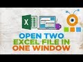 How to Open Two Excel Documents in One Window 2019