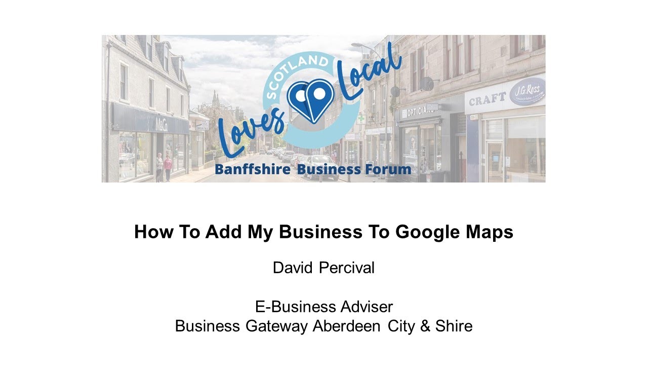 Banffshire Business Forum - How To Add My Business To Google Maps - YouTube