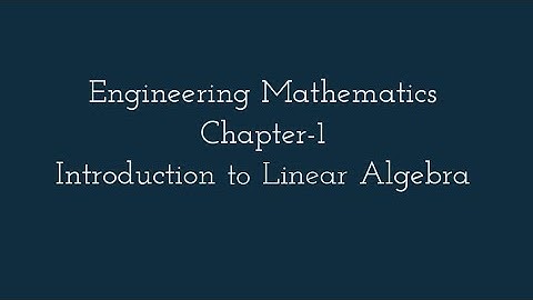 Engineering Maths - Lec 01. Syllabus and Introduction to Linear Algebra