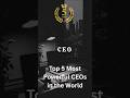 Top 5 Most Powerful CEOs in the World #ceo #facts #world #best #football