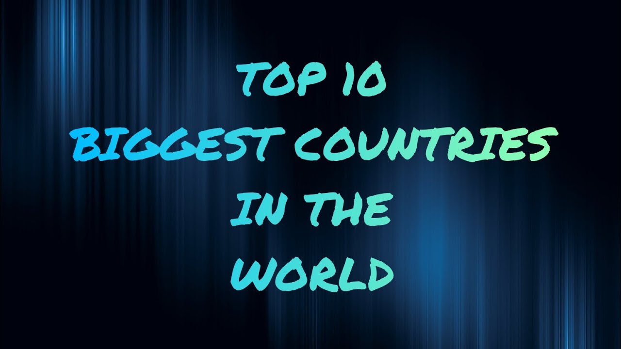 TOP 10 Biggest Countries in the World/TOP 10 YouTube