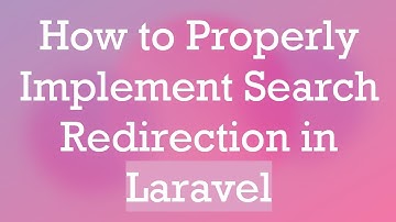 How to Properly Implement Search Redirection in Laravel