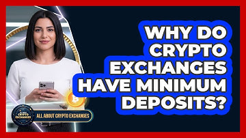 Why Do Crypto Exchanges Have Minimum Deposits?