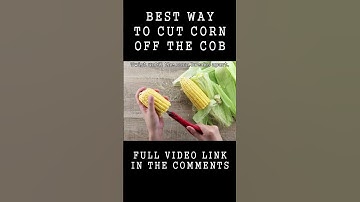 Best way to cut Corn off the Cob