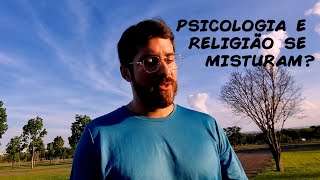 PSICOLOGIA E RELIGIÃO SE MISTURAM?