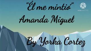 titulo: Él me mintió - Amanda miguel (con letra)