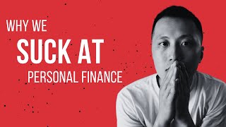 Why Most Of Us SUCK At Personal Finance