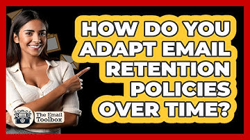 How Do You Adapt Email Retention Policies Over Time? - TheEmailToolbox.com