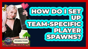 How Do I Set Up Team-Specific Player Spawns?