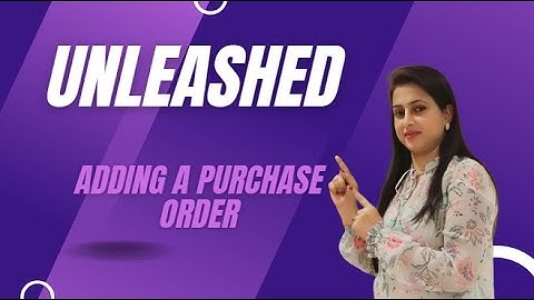 Unleashed | Adding a Purchase Order