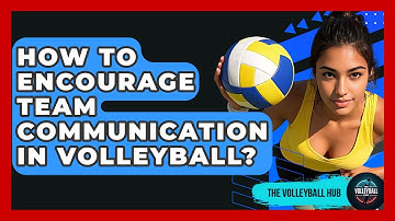 How To Encourage Team Communication In Volleyball? - The Volleyball Hub