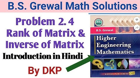 Rank of Matrix and Inverse of Matrix introduction || Problem- 2.4 || B.S. Grewal solutions