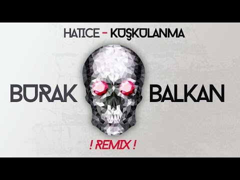 Hatice - Kuşkulanma ( Burak Balkan Club Remix ) #Bomba