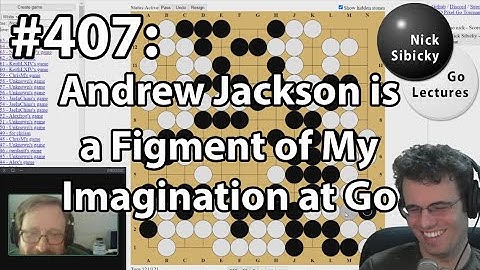 Nick Sibicky Go Lecture #407 - Andrew Jackson is a Figment of My Imagination At Go