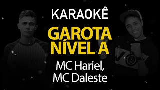 Garota Nível A - MC Hariel, MC Daleste (Karaokê Version)