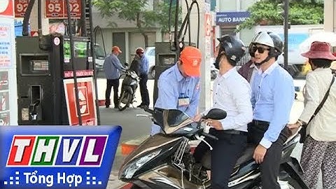THVL | Người đưa tin 24G: Không tăng giá bán lẻ xăng dầu
