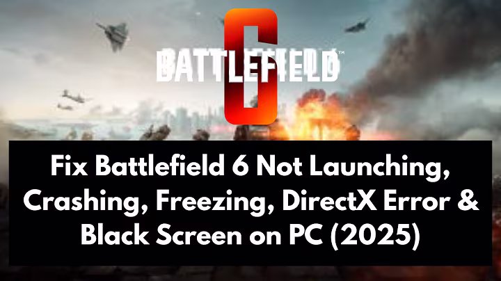 Fix Battlefield 6 Not Launching, Crashing, Freezing, DirectX Error & Black Screen on PC (2025)