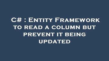 C# : Entity Framework to read a column but prevent it being updated
