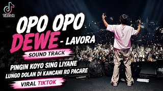 OPO OPO DEWE - LAVORA SOUND TRACK || PINGIN KOYO SING LIYANE LUNGO DOLAN DI KANCANI RO PACARE VIRAL 